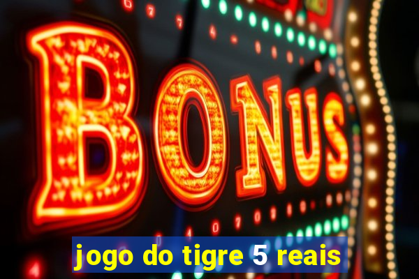 jogo do tigre 5 reais